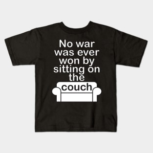 No war was ever won by sitting on the couch Kids T-Shirt